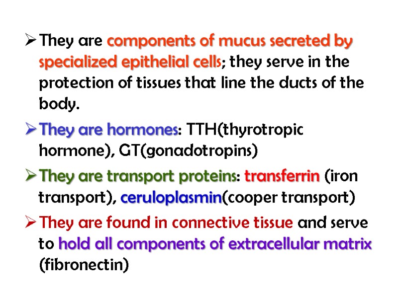 They are components of mucus secreted by specialized epithelial cells; they serve in the